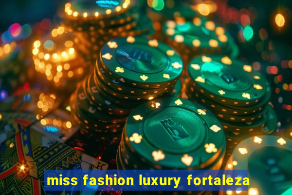 miss fashion luxury fortaleza